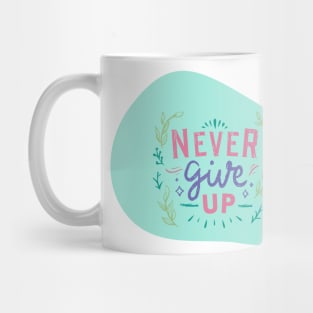 Never Ever Give Up Mug